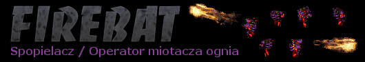 Firebat - Spopielacz / Operator miotacza ognia